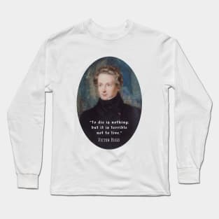 Victor Hugo portrait and  quote: To die is nothing; but it is terrible not to live. Long Sleeve T-Shirt